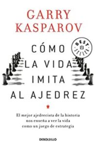 como la vida imita al ajedrez garry kasparov
