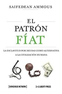 el patron fiat la esclavitud por deudas como alternativa a la civilizacion humana saifedean ammous