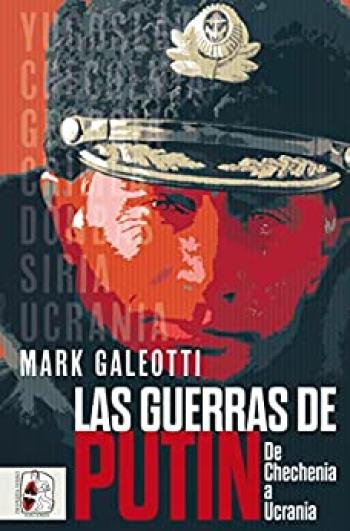 Las guerras de Putin: De Chechenia a Ucrania