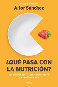 que pasa con la nutricion los grandes debates sobre nutricion que necesitas aclarar divulgacion aitor snchez garca