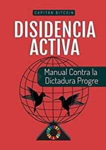 disidencia activa manual contra la dictadura progre capitn bitcoin