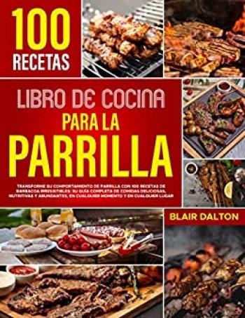 Libro de Cocina para la Parrilla: 100 recetas de barbacoa irresistibles