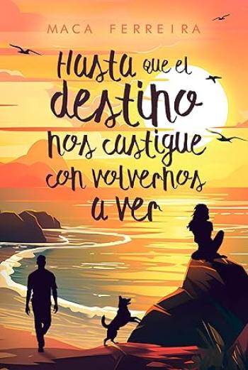 Hasta que el destino nos castigue con volvernos a ver