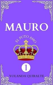 mauro el puto amo las historias de mauro 01 yolanda quiralte gomez