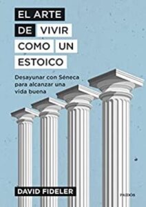 el arte de vivir como un estoico desayunar con seneca para alcanzar una vida buena el arte de david fideler