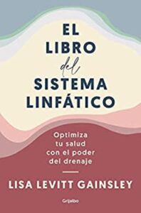 el libro del sistema linfatico optimiza tu salud con el poder del drenaje lisa levitt gainsley