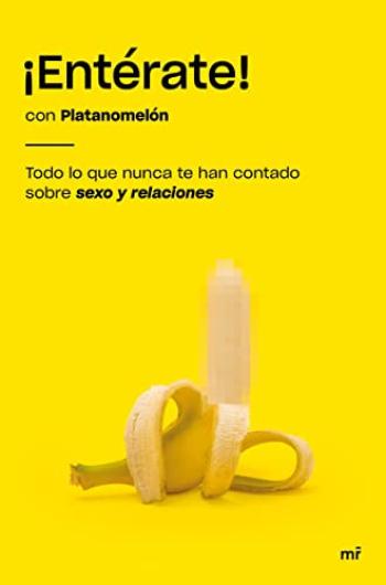 ¡Entérate!: Todo lo que nunca te han contado sobre sexo y relaciones