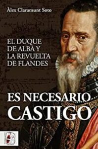 es necesario castigo el duque de alba y la revuelta de flandes lex claramunt