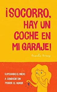 socorro hay un coche en mi garaje superando el miedo a conducir sin perder el humor amanda arraez
