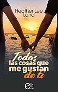 todas las cosas que me gustan de ti el mejor regalo para san valentin una novela de harlequin elit lgtbi heather lee land